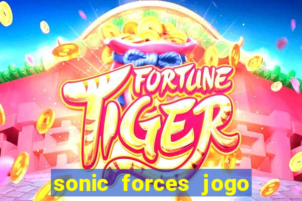 sonic forces jogo de corrida dinheiro infinito